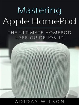 cover image of Mastering Apple HomePod--The Ultimate HomePod User Guide IOS 12